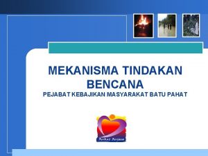 MEKANISMA TINDAKAN BENCANA PEJABAT KEBAJIKAN MASYARAKAT BATU PAHAT