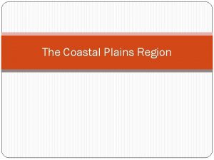 The Coastal Plains Region The Land Five parts