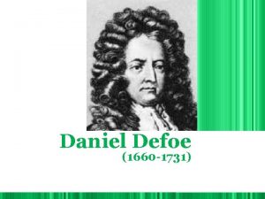 Daniel Defoe 1660 1731 Daniel Defoe 1660 1731