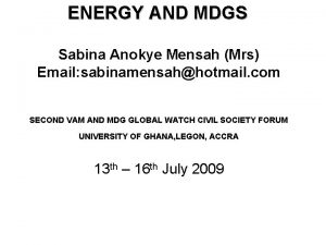 ENERGY AND MDGS Sabina Anokye Mensah Mrs Email