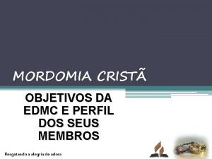 MORDOMIA CRIST OBJETIVOS DA EDMC E PERFIL DOS