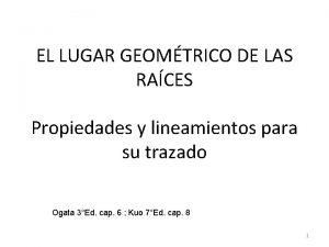 EL LUGAR GEOMTRICO DE LAS RACES Propiedades y