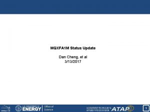 MQXFA 1 M Status Update Dan Cheng et