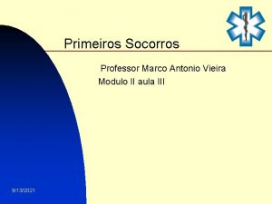 Primeiros Socorros Professor Marco Antonio Vieira Modulo II