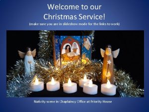 Welcome to our Christmas Service make sure you