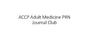 ACCP Adult Medicine PRN Journal Club Announcements Thank