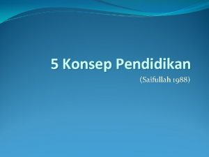 5 Konsep Pendidikan Saifullah 1988 Keluarga adalah unit