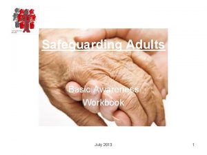 Safeguarding Adults Basic Awareness Workbook July 2013 1