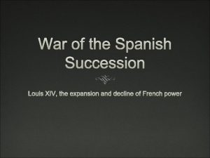 War of the Spanish Succession Louis XIV the