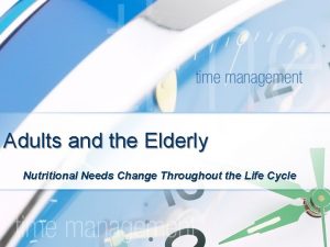 Adults and the Elderly Nutritional Needs Change Throughout