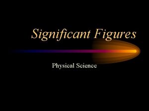 Significant Figures Physical Science What is a significant