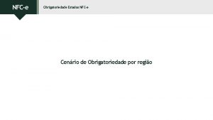 Obrigatoriedade Estados NFCe Cenrio de Obrigatoriedade por regio