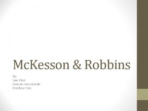 Mc Kesson Robbins By Sam Choi Duncan Hawvermale