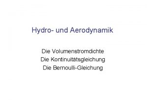 Hydro und Aerodynamik Die Volumenstromdichte Die Kontinuittsgleichung Die