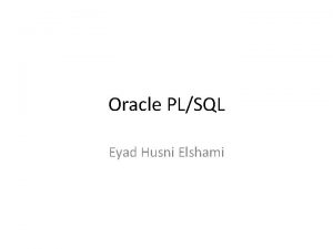 Oracle PLSQL Eyad Husni Elshami Why PLSQL Block