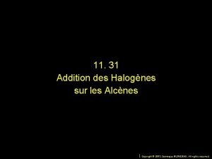 11 31 Addition des Halognes sur les Alcnes