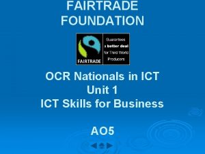 FAIRTRADE FOUNDATION OCR Nationals in ICT Unit 1