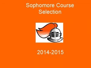 Sophomore Course Selection 2014 2015 Reasons to Listen