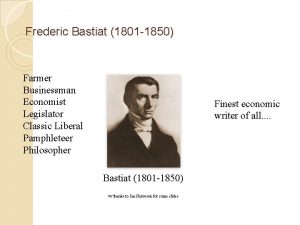 Frederic Bastiat 1801 1850 Farmer Businessman Economist Legislator