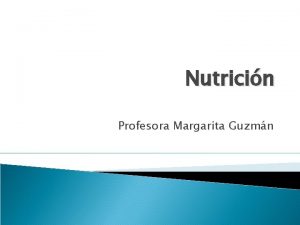 Nutricin Profesora Margarita Guzmn Nutricin Proceso de incorporacin