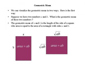 Geometric Mean We can visualize the geometric mean