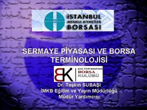 SERMAYE PYASASI VE BORSA TERMNOLOJS Dr Takn SUBAI