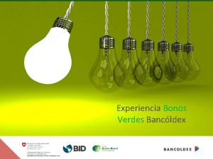 Experiencia Bonos Verdes Bancldex BANCLDEX PROMOVEMOS EL DESARROLLO