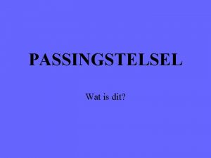 PASSINGSTELSEL Wat is dit Wat is een passing