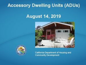 Accessory Dwelling Units ADUs August 14 2019 California