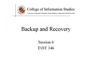 Backup and Recovery Session 6 INST 346 Agenda