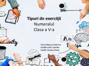 Tipuri de exerciii Numeralul Clasa a Va Tacea