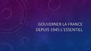 GOUVERNER LA FRANCE DEPUIS 1945 LESSENTIEL 1 NAISSANCE