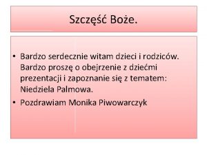 Szcz Boe Bardzo serdecznie witam dzieci i rodzicw