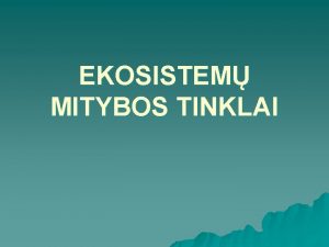 EKOSISTEM MITYBOS TINKLAI Kur mus galite rasti Pamokos