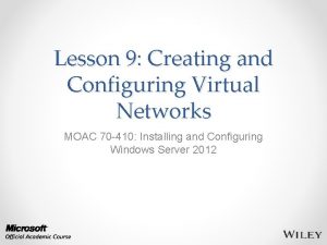 Lesson 9 Creating and Configuring Virtual Networks MOAC