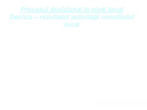 Procesul decizional la nivel local Decizia rezultatul activitii