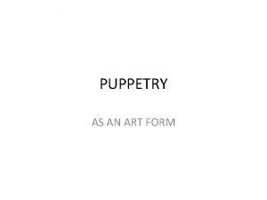 PUPPETRY AS AN ART FORM WHAT DOES PUPPETRY
