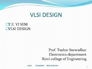 VLSI DESIGN T E VI SEM VLSI DESIGN