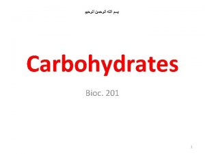 Carbohydrates or Saccharides Carbohydrates are the most abundant