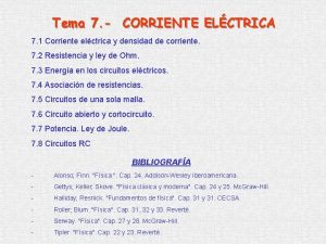 Tema 7 CORRIENTE ELCTRICA 7 1 Corriente elctrica