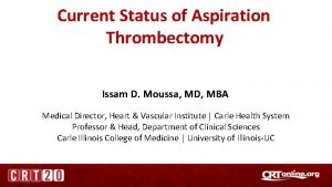 Current Status of Aspiration Thrombectomy Issam D Moussa