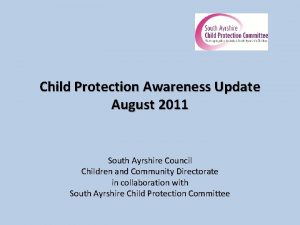Child Protection Awareness Update August 2011 South Ayrshire
