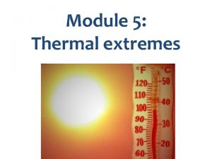 Module 5 Thermal extremes Key messages in Module