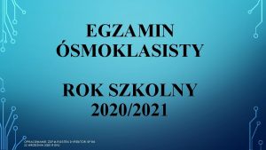 EGZAMIN SMOKLASISTY ROK SZKOLNY 20202021 OPRACOWANIE ZOFIA ROSTEK