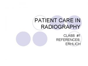 PATIENT CARE IN RADIOGRAPHY CLASS 1 REFERENCES ERHLICH