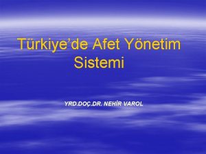 Trkiyede Afet Ynetim Sistemi YRD DO DR NEHR