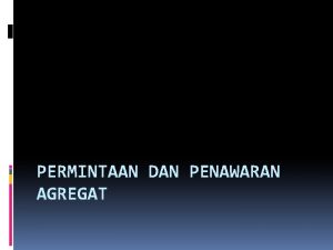 PERMINTAAN DAN PENAWARAN AGREGAT CIRI FLUKTUASI EKONOMI Tidak