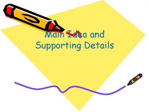 Main Idea and Supporting Details Main Idea Every
