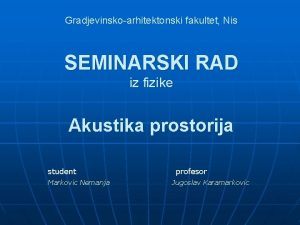 Gradjevinskoarhitektonski fakultet Nis SEMINARSKI RAD iz fizike Akustika