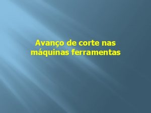 Avano de corte nas mquinas ferramentas Introduo Avano